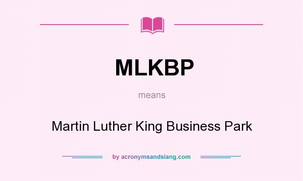 What does MLKBP mean? It stands for Martin Luther King Business Park