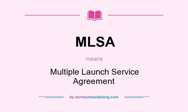 What does MLSA mean? It stands for Multiple Launch Service Agreement