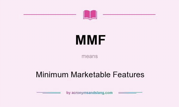 What does MMF mean? It stands for Minimum Marketable Features
