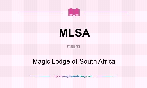 What does MLSA mean? It stands for Magic Lodge of South Africa