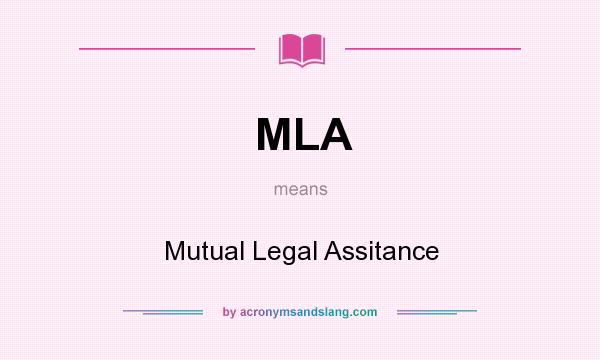 What does MLA mean? It stands for Mutual Legal Assitance