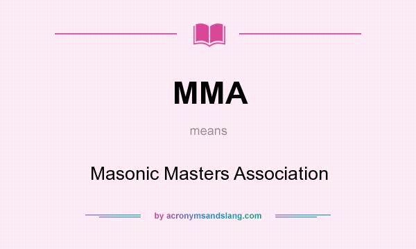 What does MMA mean? It stands for Masonic Masters Association