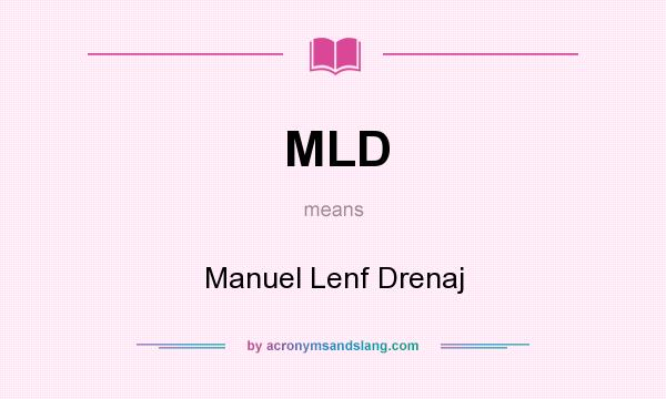 What does MLD mean? It stands for Manuel Lenf Drenaj
