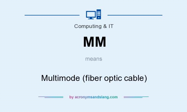 What does MM mean? It stands for Multimode (fiber optic cable)