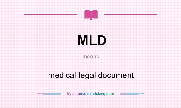 What does MLD mean? It stands for medical-legal document