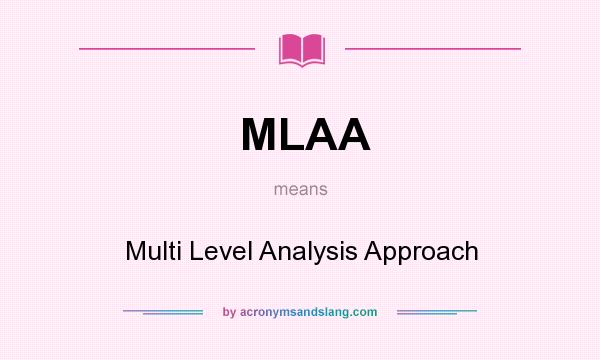 What does MLAA mean? It stands for Multi Level Analysis Approach