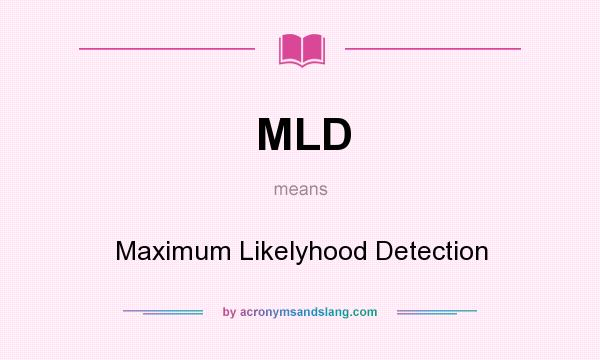 What does MLD mean? It stands for Maximum Likelyhood Detection