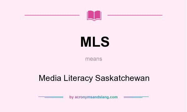 What does MLS mean? It stands for Media Literacy Saskatchewan