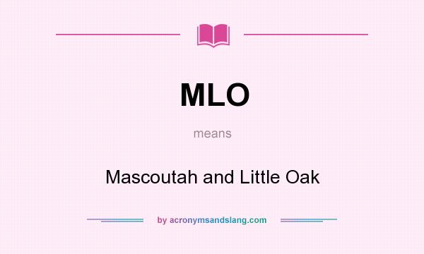 What does MLO mean? It stands for Mascoutah and Little Oak