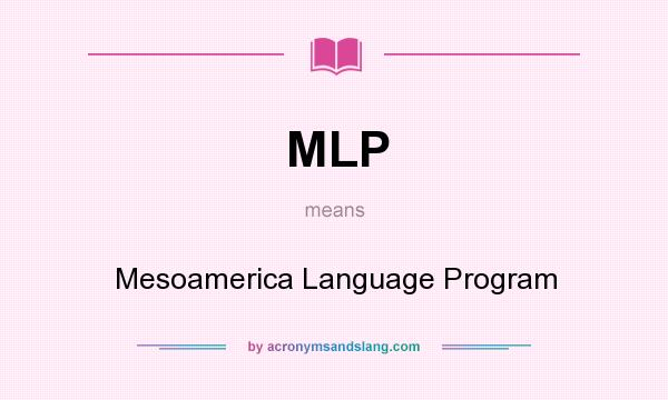 What does MLP mean? It stands for Mesoamerica Language Program