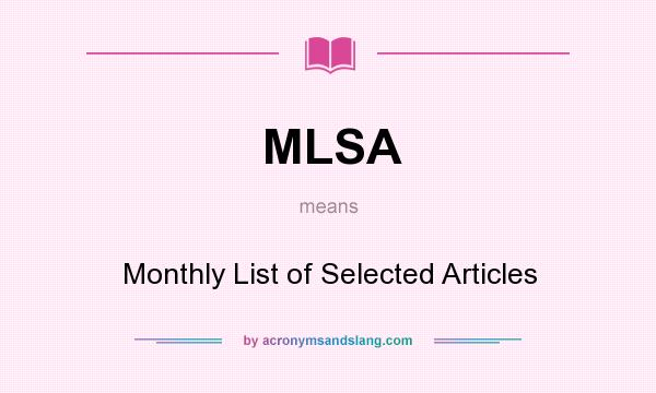 What does MLSA mean? It stands for Monthly List of Selected Articles
