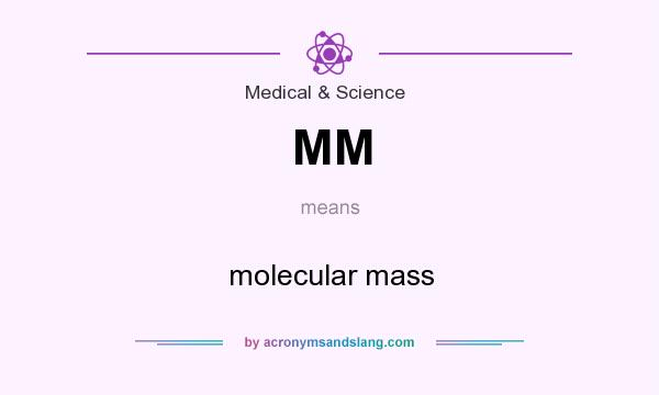 What does MM mean? It stands for molecular mass