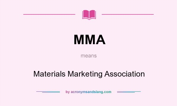 What does MMA mean? It stands for Materials Marketing Association