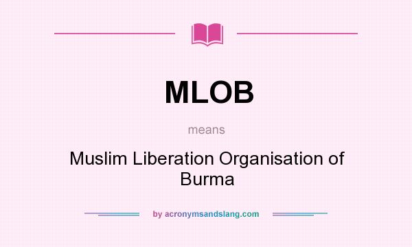 What does MLOB mean? It stands for Muslim Liberation Organisation of Burma