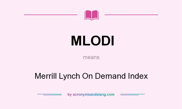 What does MLODI mean? It stands for Merrill Lynch On Demand Index
