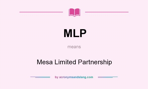 What does MLP mean? It stands for Mesa Limited Partnership