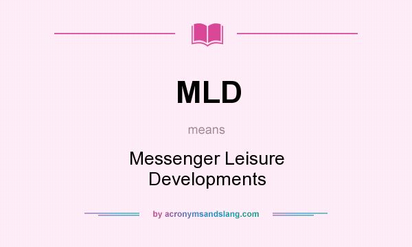 What does MLD mean? It stands for Messenger Leisure Developments