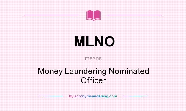 What does MLNO mean? It stands for Money Laundering Nominated Officer