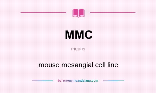 What does MMC mean? It stands for mouse mesangial cell line