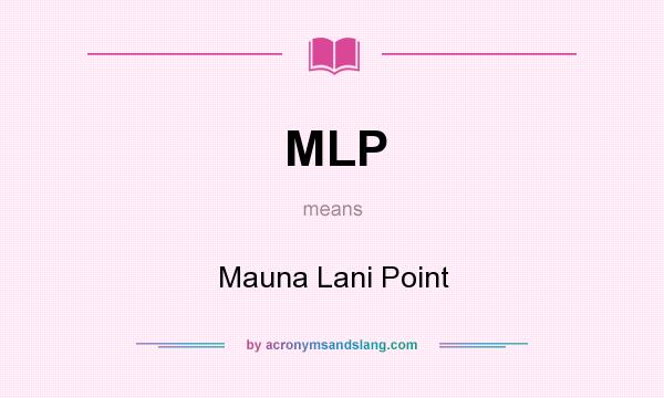 What does MLP mean? It stands for Mauna Lani Point