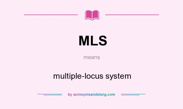 What does MLS mean? It stands for multiple-locus system