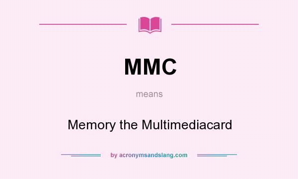 What does MMC mean? It stands for Memory the Multimediacard