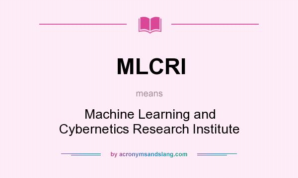 What does MLCRI mean? It stands for Machine Learning and Cybernetics Research Institute
