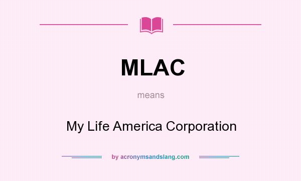 What does MLAC mean? It stands for My Life America Corporation