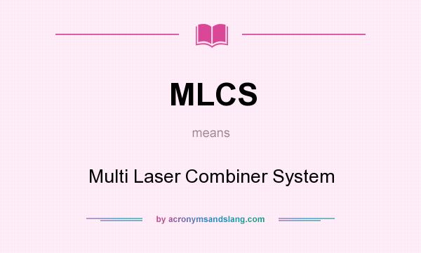 What does MLCS mean? It stands for Multi Laser Combiner System