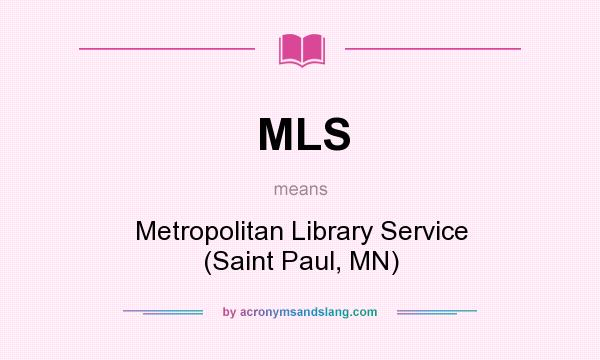 What does MLS mean? It stands for Metropolitan Library Service (Saint Paul, MN)