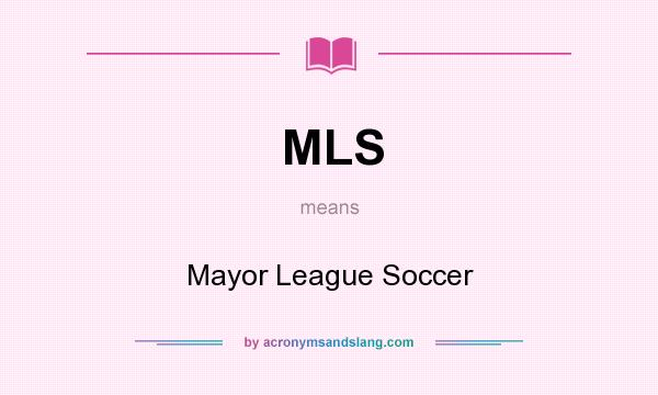 What does MLS mean? It stands for Mayor League Soccer