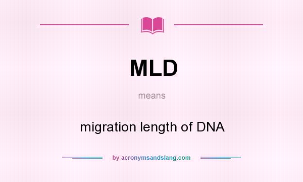 What does MLD mean? It stands for migration length of DNA