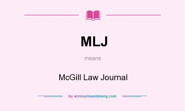 What does MLJ mean? It stands for McGill Law Journal