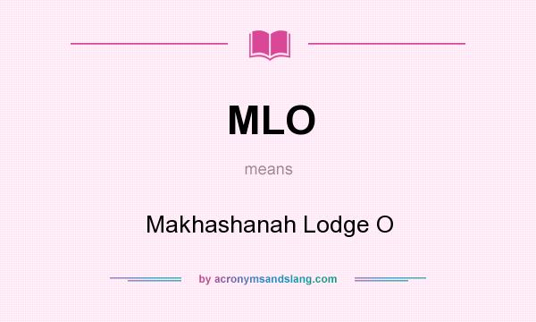 What does MLO mean? It stands for Makhashanah Lodge O