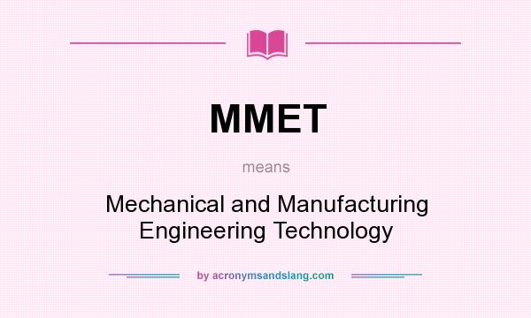 What does MMET mean? It stands for Mechanical and Manufacturing Engineering Technology