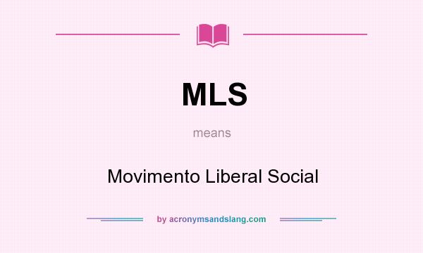What does MLS mean? It stands for Movimento Liberal Social