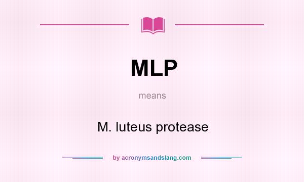 What does MLP mean? It stands for M. luteus protease