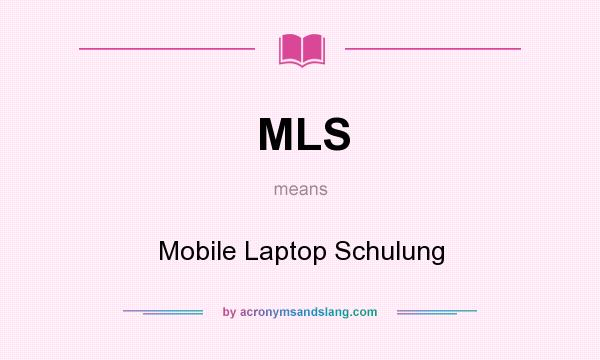What does MLS mean? It stands for Mobile Laptop Schulung