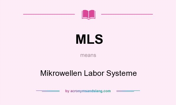 What does MLS mean? It stands for Mikrowellen Labor Systeme