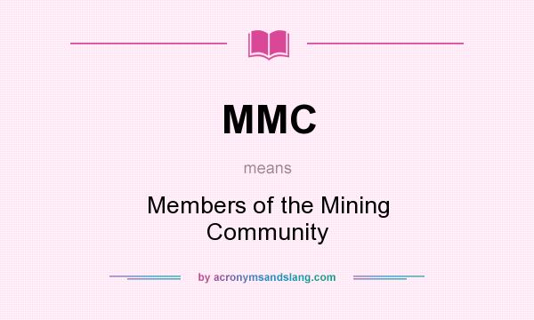 What does MMC mean? It stands for Members of the Mining Community