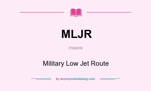 What does MLJR mean? It stands for Military Low Jet Route