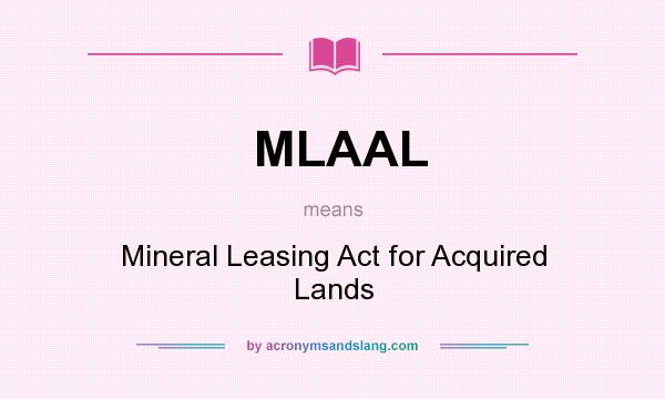 What does MLAAL mean? It stands for Mineral Leasing Act for Acquired Lands