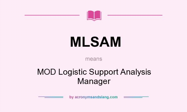 What does MLSAM mean? It stands for MOD Logistic Support Analysis Manager