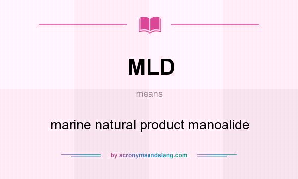 What does MLD mean? It stands for marine natural product manoalide