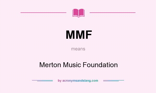 What does MMF mean? It stands for Merton Music Foundation