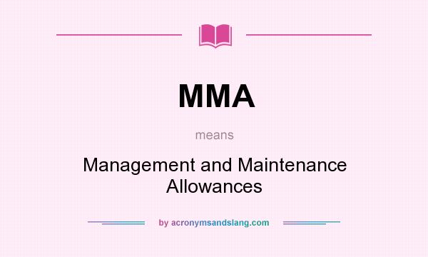 What does MMA mean? It stands for Management and Maintenance Allowances