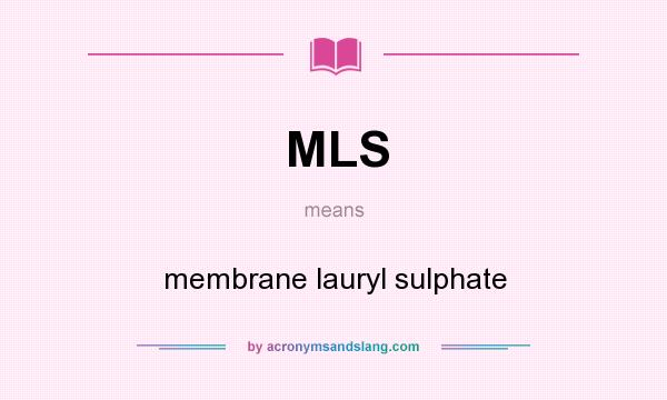 What does MLS mean? It stands for membrane lauryl sulphate