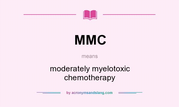 What does MMC mean? It stands for moderately myelotoxic chemotherapy