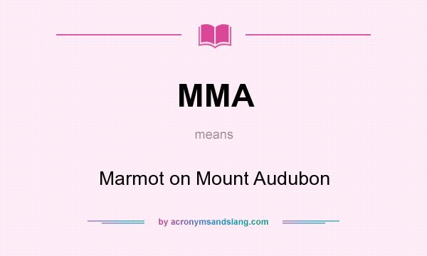 What does MMA mean? It stands for Marmot on Mount Audubon