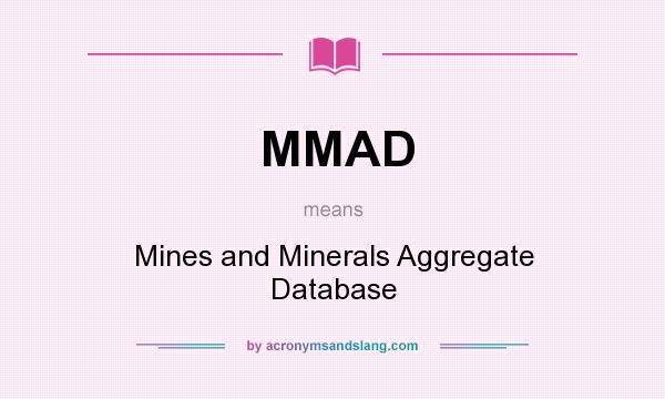 What does MMAD mean? It stands for Mines and Minerals Aggregate Database